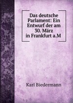 Das deutsche Parlament: Ein Entwurf der am 30. Mrz in Frankfurt a.M