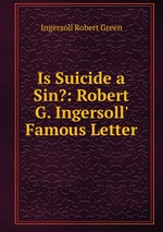 Is Suicide a Sin?: Robert G. Ingersoll` Famous Letter