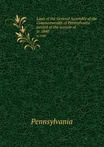 Laws of the General Assembly of the Commonwealth of Pennsylvania passed at the session of . yr.1840