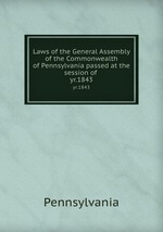 Laws of the General Assembly of the Commonwealth of Pennsylvania passed at the session of . yr.1843