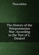The History of the Peloponnesian War: According to the Text of L. Dindorf