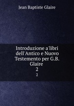 Introduzione a`libri dell`Antico e Nuovo Testemento per G.B. Glaire .. 2
