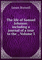 The life of Samuel Johnson: including a journal of a tour to the ., Volume 3
