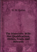 The Itinerants Wife: Her Qualifications, Duties, Trials, and Rewards