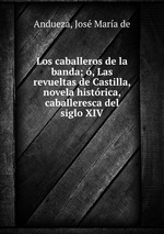 Los caballeros de la banda; , Las revueltas de Castilla, novela histrica, caballeresca del siglo XIV