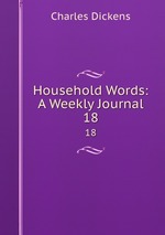 Household Words: A Weekly Journal. 18