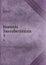 Joannis Saresberiensis .. 5