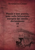 Poesia e non poesia; note sulla letteratura europea del secolo decimonono. 18