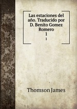Las estaciones del ao. Traducido por D. Benito Gomez Romero. 1