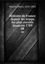 Histoire de France depuis les temps les plus reculs jusqu`en 1789. 08