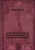 Kants Methodologie in ihren Grundzgen: Eine erkenntnisttheoretische