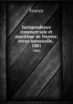 Jurisprudence commerciale et maritime de Nantes: revue mensuelle, .. 1881