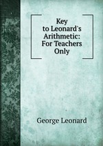 Key to Leonard`s Arithmetic: For Teachers Only