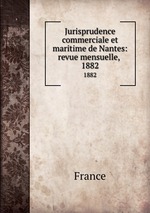 Jurisprudence commerciale et maritime de Nantes: revue mensuelle, .. 1882