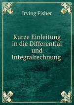 Kurze Einleitung in die Differential und Integralrechnung