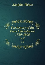 The history of the French Revolution 1789-1800. v.2