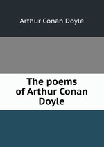 The poems of Arthur Conan Doyle