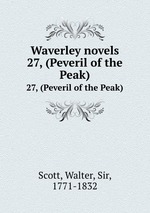 Waverley novels. 27, (Peveril of the Peak)