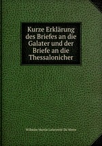 Kurze Erklrung des Briefes an die Galater und der Briefe an die Thessalonicher