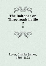 The Daltons : or, Three roads in life. 2