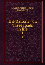 The Daltons : or, Three roads in life. 1