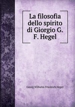La filosofia dello spirito di Giorgio G.F. Hegel
