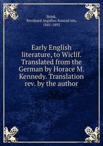 Early English literature, to Wiclif. Translated from the German by Horace M. Kennedy. Translation rev. by the author