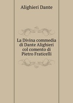 La Divina commedia di Dante Alighieri col comento di Pietro Fraticelli