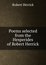 Poems selected from the Hesperides of Robert Herrick