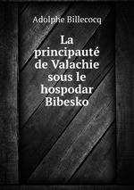 La principaut de Valachie sous le hospodar Bibesko