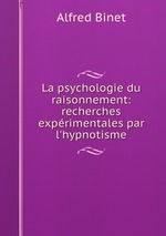 La psychologie du raisonnement: recherches exprimentales par l`hypnotisme