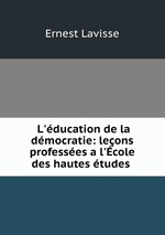 L`ducation de la dmocratie: leons professes a l`cole des hautes tudes