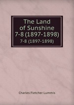 The Land of Sunshine. 7-8 (1897-1898)