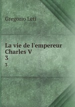 La vie de l`empereur Charles V.. 3