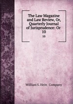 The Law Magazine and Law Review, Or, Quarterly Journal of Jurisprudence: Or .. 10