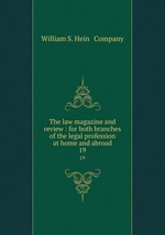 The law magazine and review : for both branches of the legal profession at home and abroad. 19