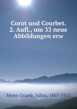 Corot und Courbet. 2. Aufl., um 33 neue Abbildungen erw