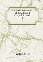 Lectures Delivered at Broadmead Chapel, Bristol. 2