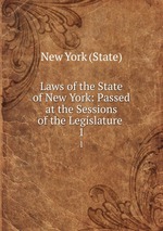 Laws of the State of New York: Passed at the Sessions of the Legislature .. 1