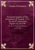 Sessional papers of the Dominion of Canada 1915. 50, no.27, Sessional Papers no.39-39b