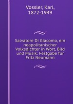 Salvatore Di Giacomo, ein neapolitanischer Volksdichter in Wort, Bild und Musik: Festgabe fr Fritz Neumann