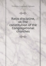 Ratio discipline, or, The constitution of the Congregational churches