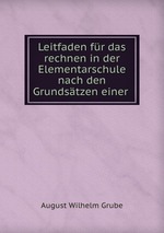 Leitfaden fr das rechnen in der Elementarschule nach den Grundstzen einer