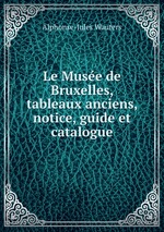 Le Muse de Bruxelles, tableaux anciens, notice, guide et catalogue