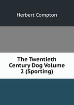 The Twentieth Century Dog Volume 2 (Sporting)