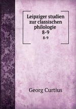 Leipziger studien zur classischen philologie . 8-9