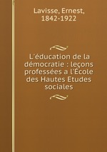 L`ducation de la dmocratie : leons professes a l`cole des Hautes Etudes sociales