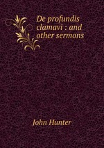 De profundis clamavi : and other sermons