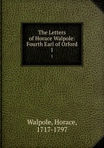 The Letters of Horace Walpole: Fourth Earl of Orford. 1