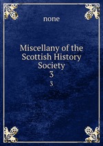 Miscellany of the Scottish History Society. 3